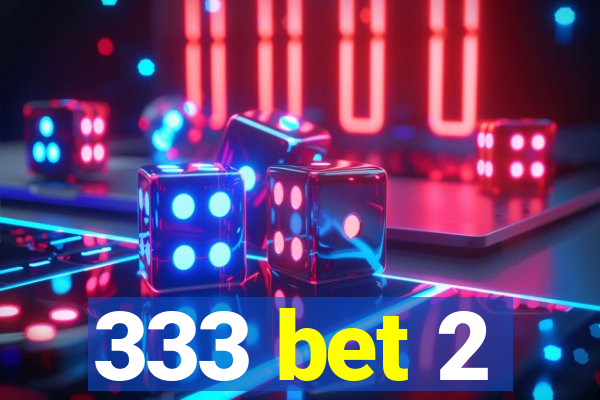 333 bet 2